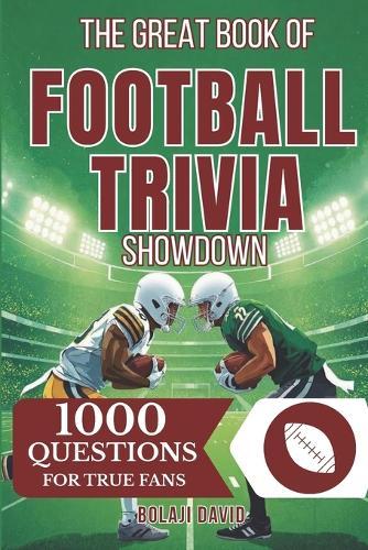 The Great Book of Football Trivia Showdown: 1000 Questions For True Fans