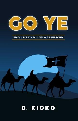 Go Ye: Lead. Build. Multiply. Transform.