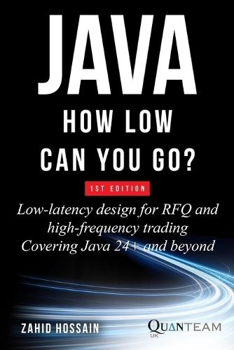 Java How Low Can You Go: Low-latency design for RFQ and high-frequency trading covering java 24+ and beyond