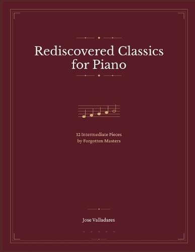 Rediscovered Classics for Piano: 12 Intermediate Pieces by Forgotten Masters