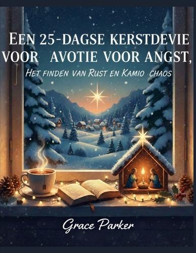 Een 25-Daagse Kerstdevotie Voor Angst, Het Vinden Van Rust En Kalmte in de Chaos