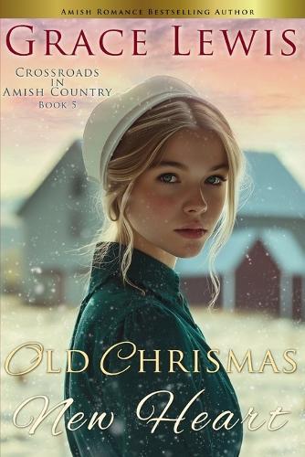 Old Christmas, New Heart: A Tender Amish Christmas Romance