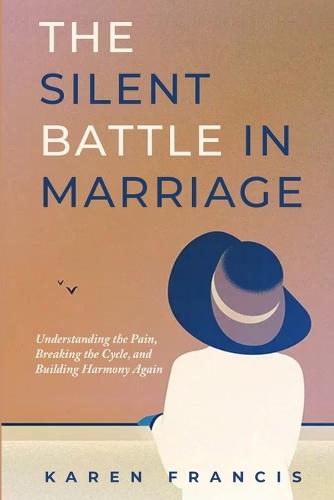 The Silent Battle in Marriage: Understanding the Pain, Breaking the Cycle, and Building Harmony Again