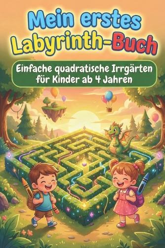 Mein erstes Labyrinth-Buch: Einfache quadratische Irrgärten für Kinder ab 4 Jahren