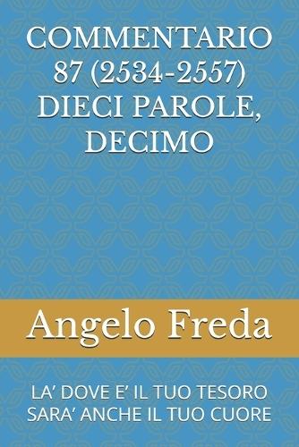 Commentario 87 (2534-2557) Dieci Parole, Decimo: La' Dove E' Il Tuo Tesoro Sara' Anche Il Tuo Cuore