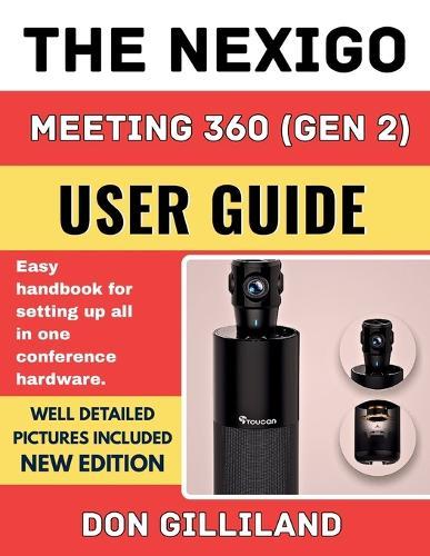 THE NEXIGO MEETING 360 (Gen 2) USER GUIDE: Easy handbook for setting up all in one conference hardware.