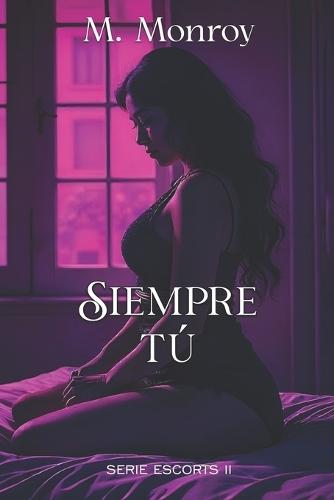 Siempre Tú: Historia de romance, mafia, mundos oscuros, secuestros, acción e intriga.