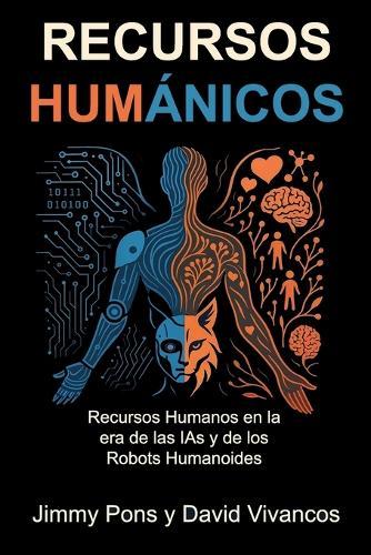 Recursos Humánicos: Recursos Humanos en la era de las IAs y de los Robots Humanoides