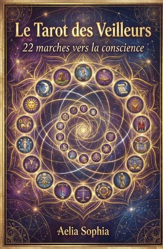 Le tarot des veilleurs: 22 marches vers la conscience