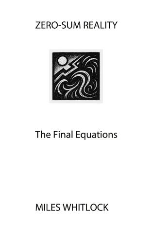 Zero-Sum Reality: The Final Equations