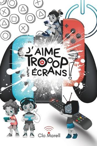 J'Aime Trooop Les Écrans !