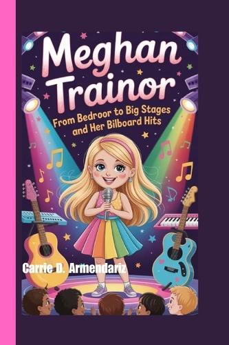 Meghan Trainor: From Bedroom Songs to Big Stages and Her Billboard Hits