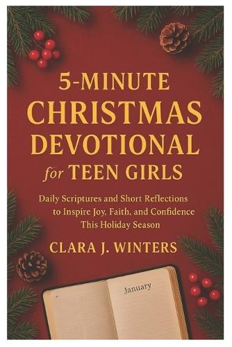 5-Minutes Christmas Devotional for Teen Girls: Daily Scriptures and Short Reflections to Inspire Joy, Faith, and Confidence This Holiday Season