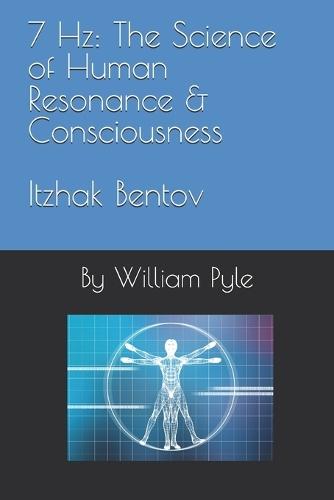 7 Hz: The Science of Human Resonance & Consciousness Itzhak Bentov