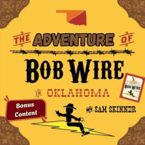 The Adventure of Bob Wire in Oklahoma w/Bonus Content: Oklahoma- Legend