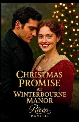 A Christmas Promise at Winterbourne Manor: A Victorian Holiday Romance Novel of Forbidden Love, Courage, and Second Chances