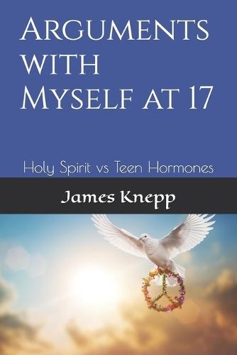 Arguments with Myself at 17: Holy Spirit vs Teen Hormones