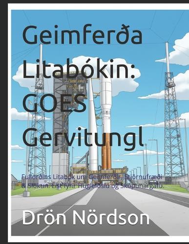 Geimferða Litabókin: GOES Gervitungl: Fullorðins Litabók um Geimferðir, Stjörnufræði & Slökun. List fyrir Hugleiðslu og Sköpunargáfu.