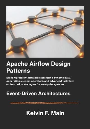 Apache Airflow Design Patterns: Building resilient data pipelines using dynamic DAG generation, custom operators, and advanced task flow orchestration strategies for enterprise systems.