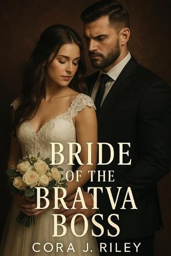 Bride of the Bratva Boss: A Forbidden Love Story