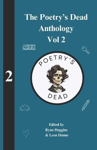 The Poetry's Dead Anthology - Volume 2: Edited by Ryan Duggins and Leon Dunne