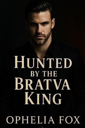 Hunted by the Bratva King: A Dark Chase through the Bratva World