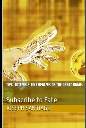 Tips, Totems & Tiny Realms of the Great Game: : Subscribe to Fate