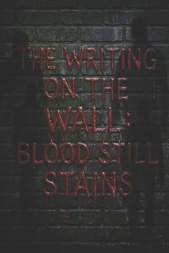 The Writing on the Wall: Blood Still Stains
