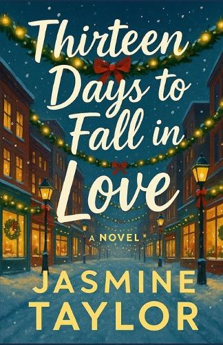 Thirteen Days to Fall in Love: Sometimes Christmas gives you exactly what you weren't looking for