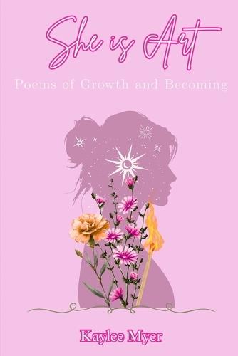 She is Art: Poems of Growth and Becoming