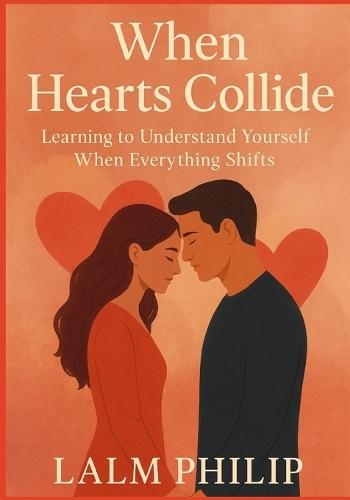When Hearts Collide: Learning to Understand Yourself When Everything Shifts
