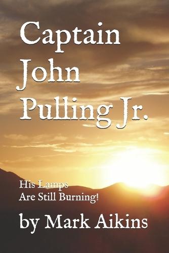 Capt. John Pulling Jr.: His Lamps Are Still Burning!