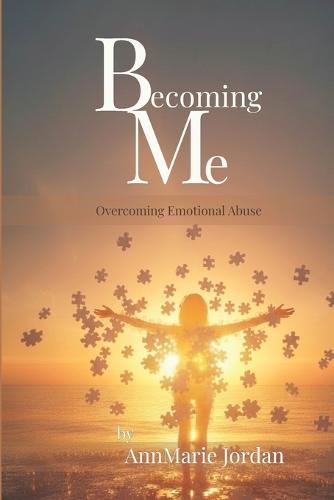 Becoming Me: Overcoming Emotional Abuse