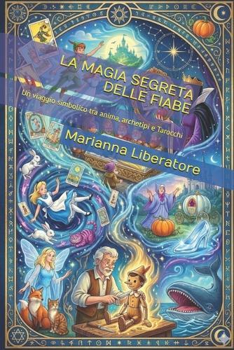La Magia Segreta Delle Fiabe: Un viaggio simbolico tra anima, archetipi e Tarocchi