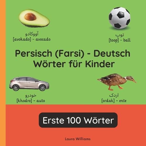 Persisch (Farsi) - Deutsch Wörter für Kinder - Erste 100 Wörter: Persisch (Farsi) Lernen für Kinder und Anfänger - Zweisprachiges Bilderbuch auf Persisch (Farsi) mit deutschen Übersetzungen
