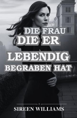 Die Frau, Die Er Lebendig Begraben Hat