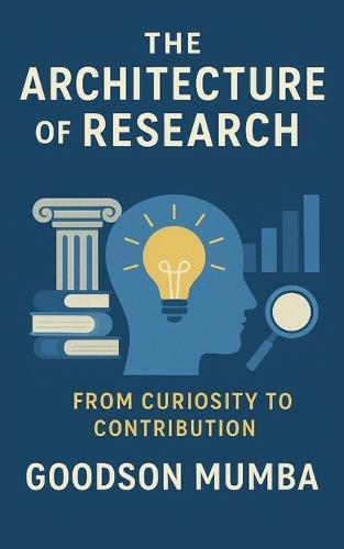 The Architecture of Research: From Curiosity to Contribution