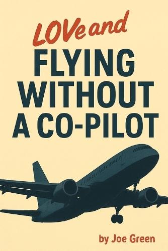 Love and Flying without a co-pilot: by Joe Green