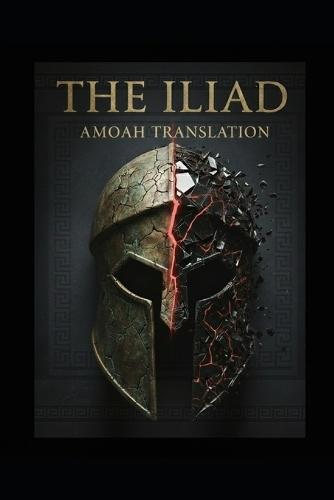 The Iliad: The Amoah Translation