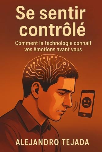 Se sentir contrôlé: Comment la technologie connaît vos émotions avant vous