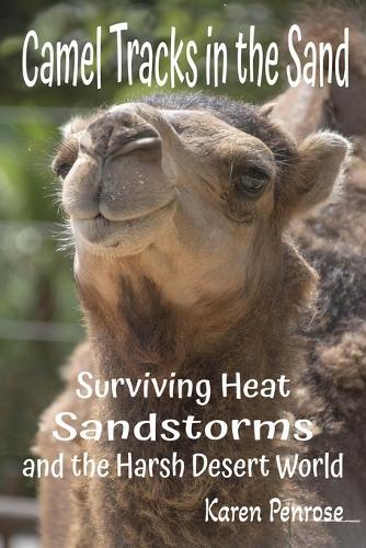 Camel Tracks in the Sand: Surviving Heat, Sandstorms, and the Harsh Desert World: Facts for Kids/Bactrian/Dromedary/Desert Animals/Adaptations/Ecosystem/Conservation/Endangered Animals/Wildlife Science/STEM Activities/Citizen Science