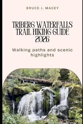Triberg Waterfalls Trail Hiking Guide 2026: Walking Paths and Scenic Highlights