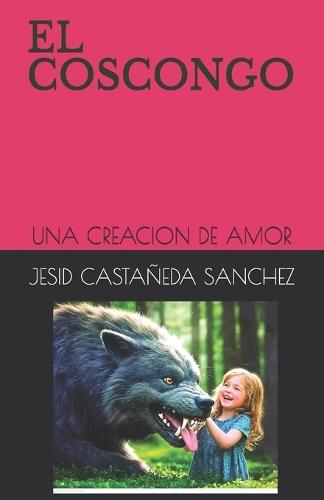 El Coscongo: Una Creacion de Amor