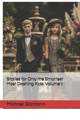 Stories for Only the Smartest Most Dashing Kids: Volume II