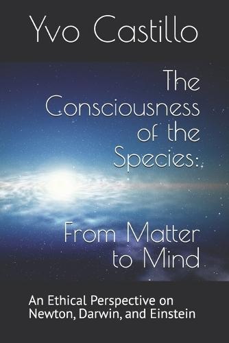 The Consciousness of the Species: From Matter to Mind