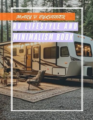 RV Lifestyle & Minimalism Book: Simplifying Life on the road: A guide to living large in small spaces