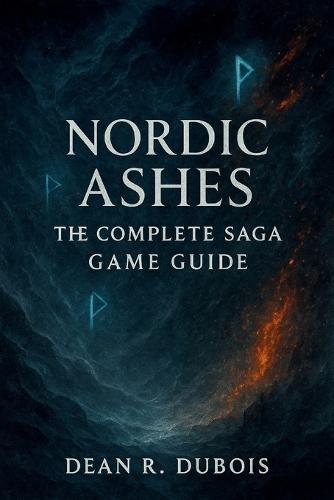 Nordic Ashes: The Complete Saga Game Guide: A Complete Player's Handbook for Conquering Waves, Bosses, and Endless Mode