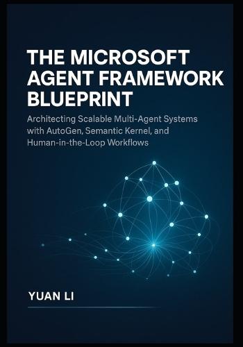 The Microsoft Agent Framework Blueprint: Architecting Scalable Multi-Agent Systems with AutoGen, Semantic Kernel, and Human-in-the-Loop Workflows