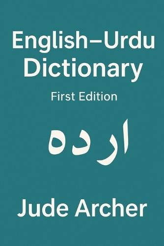 English-Urdu Dictionary: A Practical Bilingual Reference for Students, Teachers & Everyday Learners