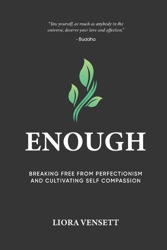 Enough: A Guide for High Achievers to Break Free from Perfectionism and Build Real Self-Compassion